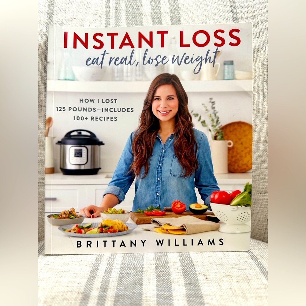Instant Loss - Eat Real, Lose Weight by Brittany Williams - Cookbook